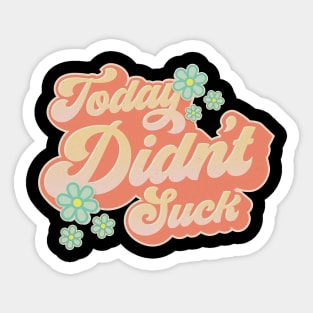 Today Didn't Suck! Sticker